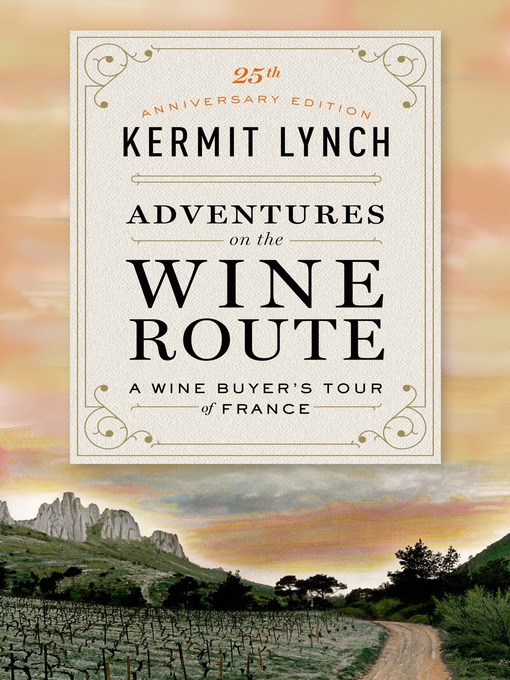 Title details for Adventures on the Wine Route by Kermit Lynch - Available